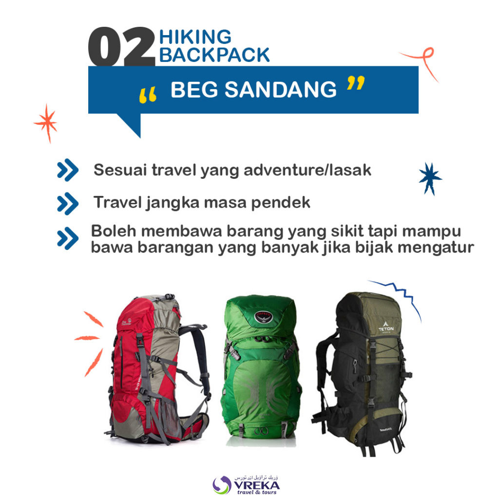 Beg sandang atau hiking backpack sesuai untuk travel yang lasak seperti mendaki serta style 'backpackers'. Bagi kebanyakan orang kita, lebih sesuai untuk travel jangka masa pendek kerana tidak terlalu banyak barang yang boleh dibawa.